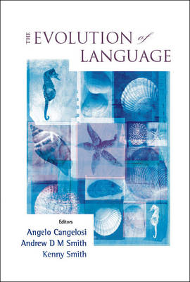 Evolution of Language: Proceedings of the 6th International Conference (EVOLANG6) Rome, Italy 12-15   April 2006 illustrated edition