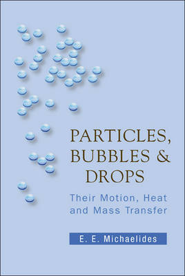 Particles, Bubbles and Drops: Their Motion, Heat and Mass Transfer illustrated edition