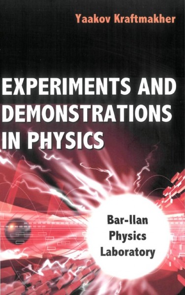 Experiments and Demonstrations in Physics: Bar-Ilan Physics Laboratory illustrated edition