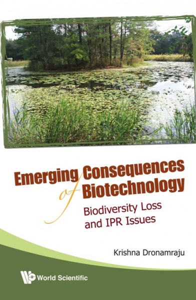 Emerging Consequences of Biotechnology: Biodiversity Loss and IPR Issues illustrated edition