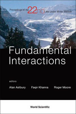 Fundamental Interactions: Proceedings of the 22nd Lake Louise Winter Institute illustrated edition