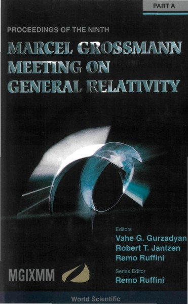 Ninth Marcel Grossmann Meeting (Mgixmm): on Recent Developments in   Theoretical and Experimental General Relativity, Gravitation, and   Relativistic Field Theories: Proceedings of the Ninth Marcel Grossmann Meeting, Rome, Italy, 2-8 July 2000