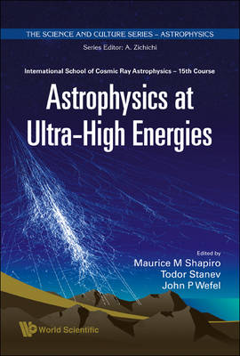 Astrophysics at Ultra-High Energies: Proceedings of the 15th Course of the International School of Cosmic Ray   Astrophysics illustrated edition