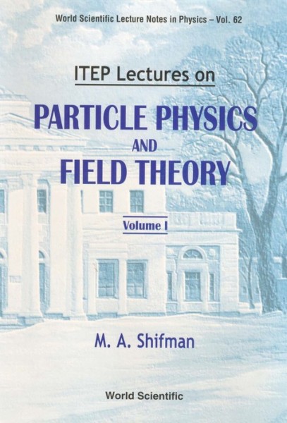 ITEP Lectures on Particle Physics and Field Theory