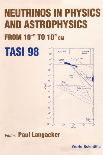 Neutrinos in Physics and Astrophysics: From 10-33 to 10-28 Cm - TASI 98, Boulder Colorado, USA, 1-26 June 1998