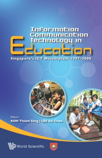 Information Communication Technology in Education: Singapore's ICT Masterplan 1997A-2008