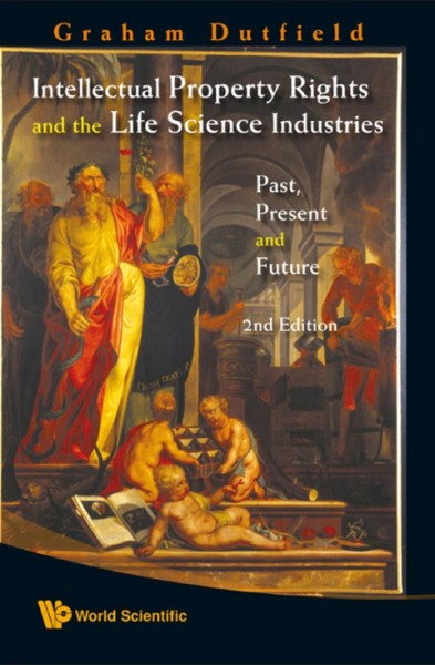 Intellectual Property Rights and the Life Science Industries: Past, Present and Future 2nd