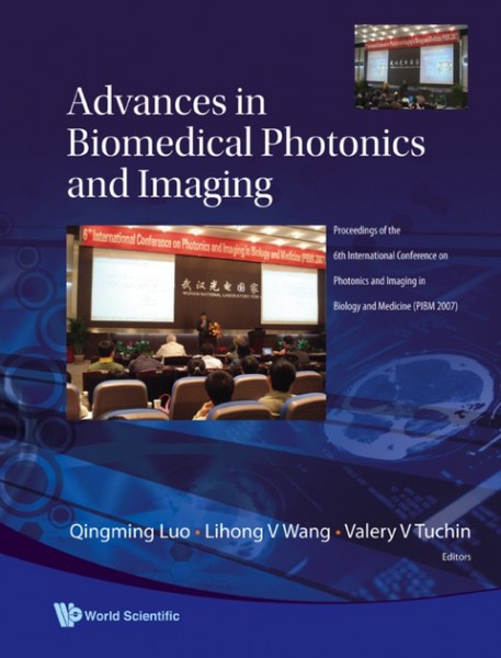 Advances in Biomedical Photonics and Imaging: Proceedings of the 6th International Conference on Photonics and Imaging in   Biology and Medicine (PIBM 2007)