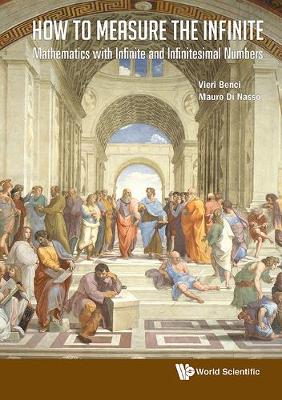 How To Measure The Infinite: Mathematics With Infinite And Infinitesimal Numbers
