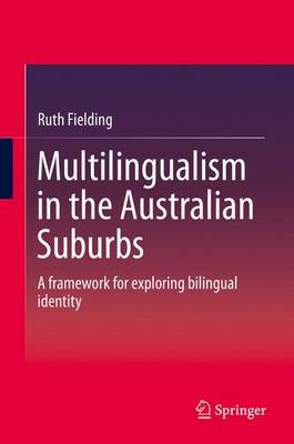 Multilingualism in the Australian Suburbs: A framework for exploring bilingual identity 2015 ed.