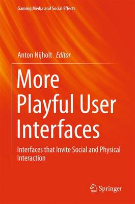More Playful User Interfaces: Interfaces that Invite Social and Physical Interaction 2015 ed.