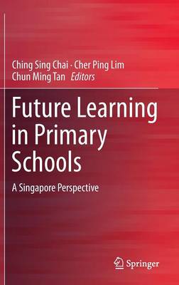 Future Learning in Primary Schools: A Singapore Perspective 1st ed. 2016