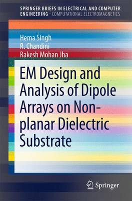 EM Design and Analysis of Dipole Arrays on Non-planar Dielectric Substrate 1st ed. 2016