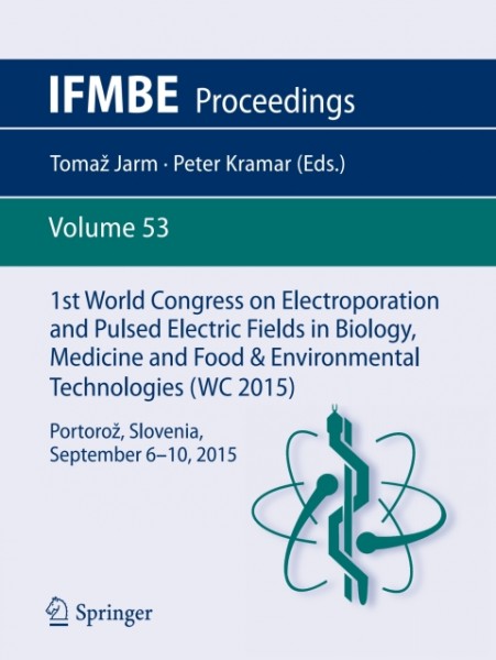 1st World Congress on Electroporation and Pulsed Electric Fields in Biology, Medicine and Food & Environmental Technologies: Portoroz, Slovenia, September 6 -10, 2015