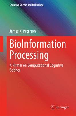 BioInformation Processing: A Primer on Computational Cognitive  Science 1st ed. 2016