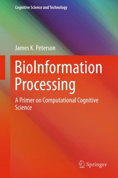 BioInformation Processing: A Primer on Computational Cognitive  Science