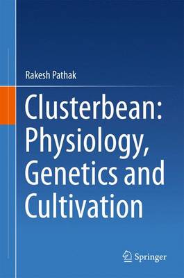 Clusterbean: Physiology, Genetics and Cultivation 2015 ed.