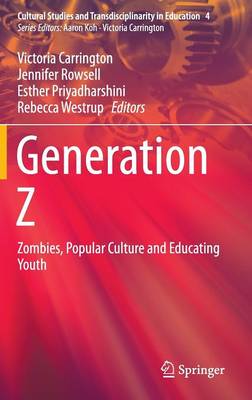 Generation Z: Zombies, Popular Culture and Educating Youth 1st ed. 2016