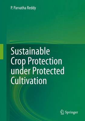 Sustainable Crop Protection under Protected Cultivation 1st ed. 2016
