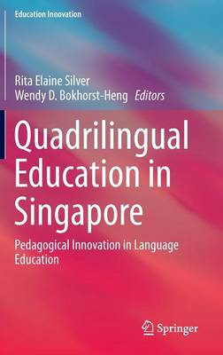 Quadrilingual Education in Singapore: Pedagogical Innovation in Language Education 1st ed. 2016