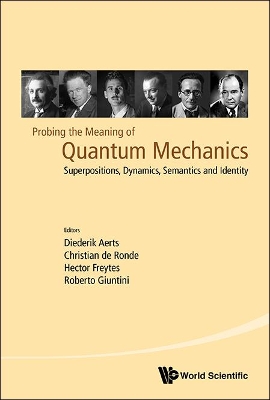 Probing The Meaning Of Quantum Mechanics: Superpositions, Dynamics,  Semantics And Identity