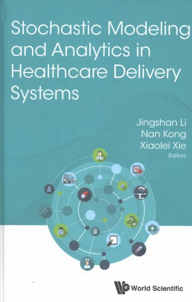 Stochastic Modeling And Analytics In Healthcare Delivery Systems