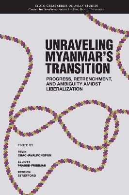 Unraveling Myanmar's Transition: Progress, Retrenchment and Ambiguity Amidst Liberalization, Volume 21