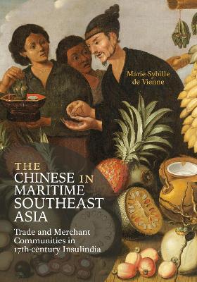 Chinese in Maritime Southeast Asia: Trade and Merchant Communities in 17th-century Insulindia