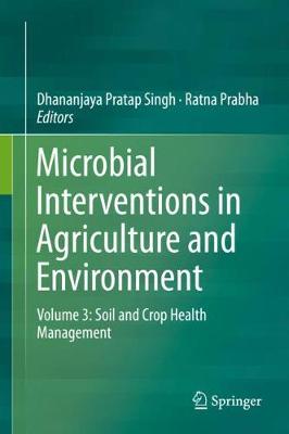 Microbial Interventions in Agriculture and Environment: Volume 3: Soil and Crop Health Management 2019 ed.