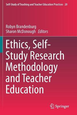 Ethics, Self-Study Research Methodology and Teacher Education 2019 ed.