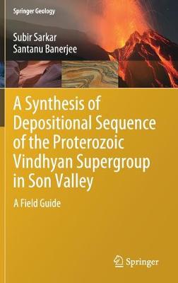 Synthesis of Depositional Sequence of the Proterozoic Vindhyan Supergroup in  Son Valley: A Field Guide 2020 ed.