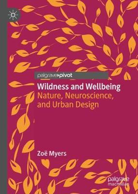 Wildness and Wellbeing: Nature, Neuroscience, and Urban Design 2020 ed.