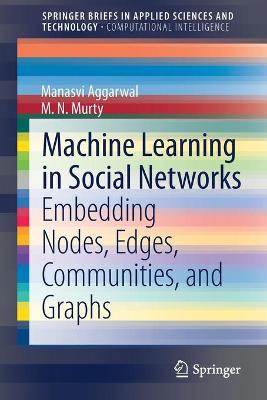 Machine Learning in Social Networks: Embedding Nodes, Edges, Communities, and Graphs