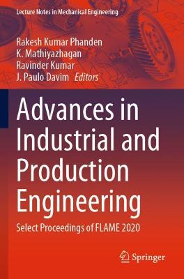 Advances in Industrial and Production Engineering: Select Proceedings of FLAME 2020 2021 ed.
