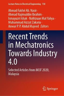 Recent Trends in Mechatronics Towards Industry 4.0: Selected Articles from iM3F 2020, Malaysia