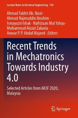 Recent Trends in Mechatronics Towards Industry 4.0: Selected Articles from iM3F 2020, Malaysia 2022 ed.