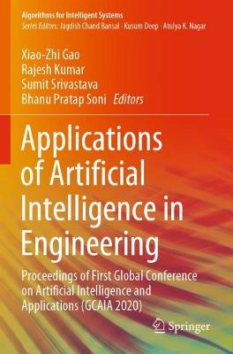 Applications of Artificial Intelligence in Engineering: Proceedings of First Global Conference on Artificial Intelligence and  Applications (GCAIA 2020) 2021 ed.