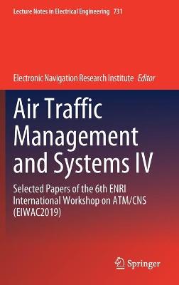Air Traffic Management and Systems IV: Selected Papers of the 6th ENRI International Workshop on ATM/CNS (EIWAC2019)