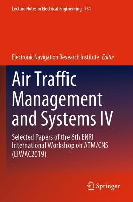 Air Traffic Management and Systems IV: Selected Papers of the 6th ENRI International Workshop on ATM/CNS (EIWAC2019) 2021 ed.