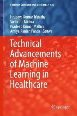 Technical Advancements of Machine Learning in Healthcare 2021 ed.