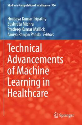 Technical Advancements of Machine Learning in Healthcare 2021 ed.