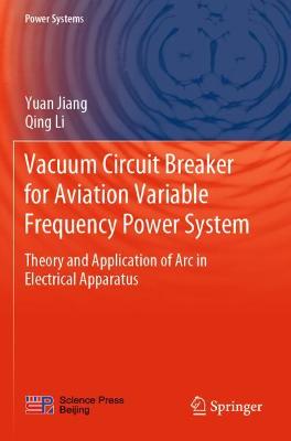 Vacuum Circuit Breaker for Aviation Variable Frequency Power System: Theory and Application of Arc in Electrical Apparatus 2021 ed.