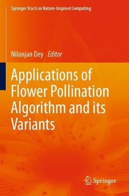 Applications of Flower Pollination Algorithm and its Variants 2021 ed.