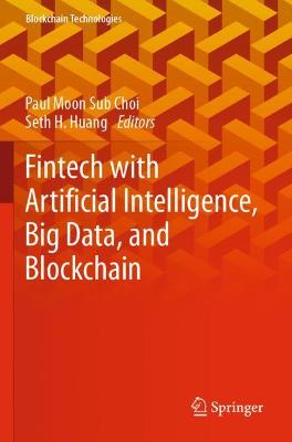 Fintech with Artificial Intelligence, Big Data, and Blockchain 2021 ed.