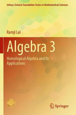 Algebra 3: Homological Algebra and Its Applications 2021 ed.