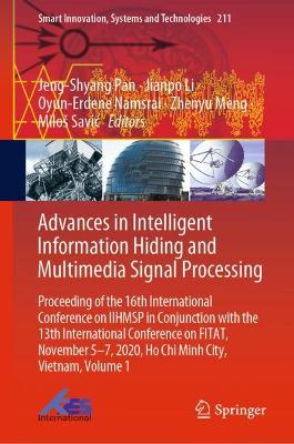 Advances in Intelligent Information Hiding and Multimedia Signal Processing: Proceeding of the 16th International Conference on IIHMSP in conjunction with the 13th international conference on FITAT, November 5-7, 2020, Ho Chi Minh City, Vietnam, Volume 1