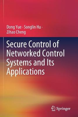 Secure Control of Networked Control Systems and Its Applications 2021 ed.