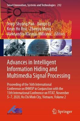 Advances in Intelligent Information Hiding and Multimedia Signal Processing: Proceeding of the 16th International Conference on IIHMSP in conjunction  with the 13th international conference on FITAT, November 5-7, 2020, Ho Chi Minh City, Vietnam, Volume 2 2021 ed.