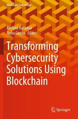 Transforming Cybersecurity Solutions using Blockchain 2021 ed.