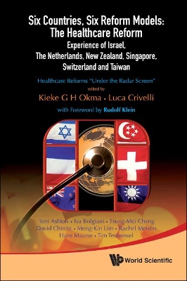 Six Countries, Six Reform Models: The Healthcare Reform Experience Of Israel, The Netherlands, New Zealand, Singapore, Switzerland And Taiwan - Healthcare Reforms &quote;Under The Radar Screen&quote;